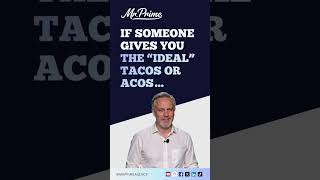 If someone gives you the “ideal” TACOS or ACOS…