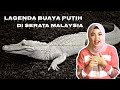 LAGENDA BUAYA PUTIH DI SERATA MALAYSIA