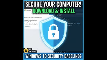 Secure your Computer! Download & Install Windows 10 Security Baselines