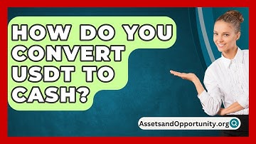 How Do You Convert USDT to Cash? - AssetsandOpportunity.org