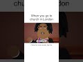 When you go to church in london | Jk D Animator