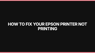 How to Fix Your Epson Printer Not Printing: Step-by-Step Troubleshooting Guide