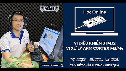 Giới thiệu Khóa học online Lập trình Vi điều khiển STM32 - Vi xử lý ARM Cortex M