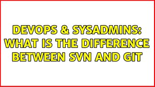 DevOps & SysAdmins: What is the Difference between svn and git Net Worth
