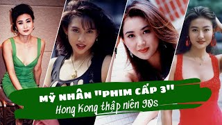 TOP 10+ NHỮNG MỸ NHÂN PHIM CẤP BA HONG KONG THẬP NIÊN 90S ĐÌNH ĐÁM NGÀY ẤY - BÂY GIỜ RA SAO ?