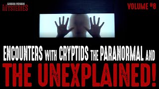 Encounters With Cryptids & The Unexplained - Volume #8