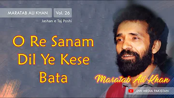 O Re Sanam | Maratab Ali Khan - Vol. 26