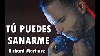 Video thumbnail of "TU PUEDES SANARME - Richard Martínez - Musica Adoración"