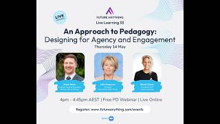 Live Learning 33 An Approach to Pedagogy:  Designing for Agency and Engagement