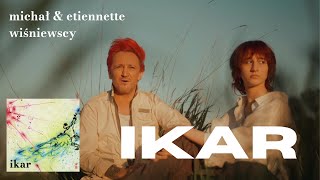 IKAR - MICHAŁ WIŚNIEWSKI & ETIENNETTE WIŚNIEWSKA