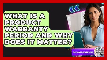 What Is A Product Warranty Period And Why Does It Matter? - The Hardware Hub