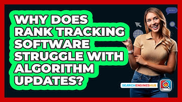 Why Does Rank Tracking Software Struggle With Algorithm Updates? - SearchEnginesHub.com