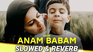 KADR - ANAM BABAM (SLOWED & REVERB)