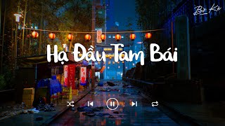 Nhạc Chill Tiktok - Hạ Đầu Tam Bái, Ít Nhưng Dài Lâu - Những Bản Lofi Việt Nhẹ Nhàng Cực Chill