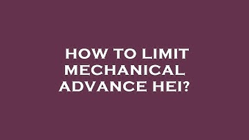How to limit mechanical advance hei?