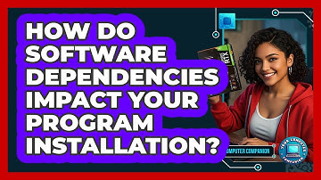How Do Software Dependencies Impact Your Program Installation? - Your Computer Companion