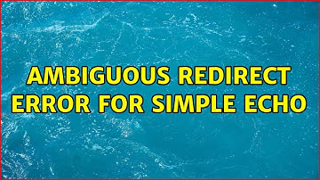 Ambiguous redirect error for simple echo