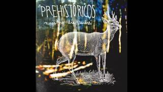 Miniatura de vídeo de "Prehistöricos - Con Tu Cuerpo El Huracan"