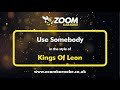 Kings Of Leon Use Somebody Karaoke Version From Zoom Karaoke