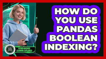 How Do You Use Pandas Boolean Indexing? - AI and Machine Learning Explained