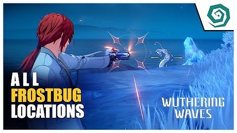 All frostbug locations - Wuthering Waves