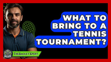 What To Bring To A Tennis Tournament? - The Racket Xpert