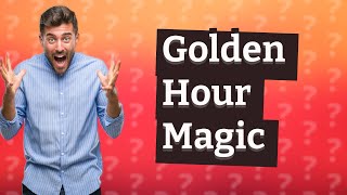 What is magic hour golden hour?