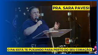 O Pai está te puxando para perto do seu coração! Pra. Sara Pavesi