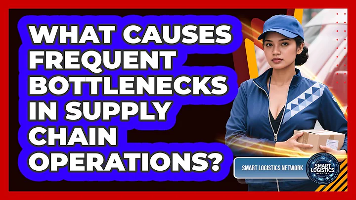 What Causes Frequent Bottlenecks In Supply Chain Operations? - Smart Logistics Network