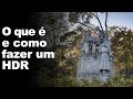 O QUE É E COMO FAZER UM HDR (AULA 9)