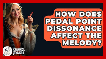 How Does Pedal Point Dissonance Affect The Melody? - Classical Serenade