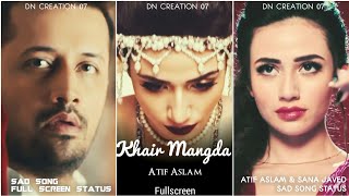 Khair Mangda Full Screen Whatsapp Status | Atif Aslam Status | Khair Mangda Status | DN Creation 07