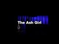 Cls presents the ash girl