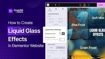 How to Add Liquid Glass Effects to Elementor Websites?