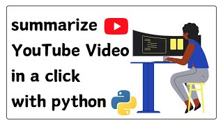 summarize YouTube Video in a click with python || Icris Studio