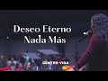 Deseo Eterno / Nada Más | CENTRO VIDA