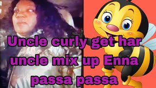 Baxide uncle curly call har brother pon queen bee😳😳