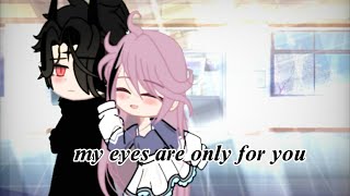 My eyes are only for you || Gacha movie ||  read description||