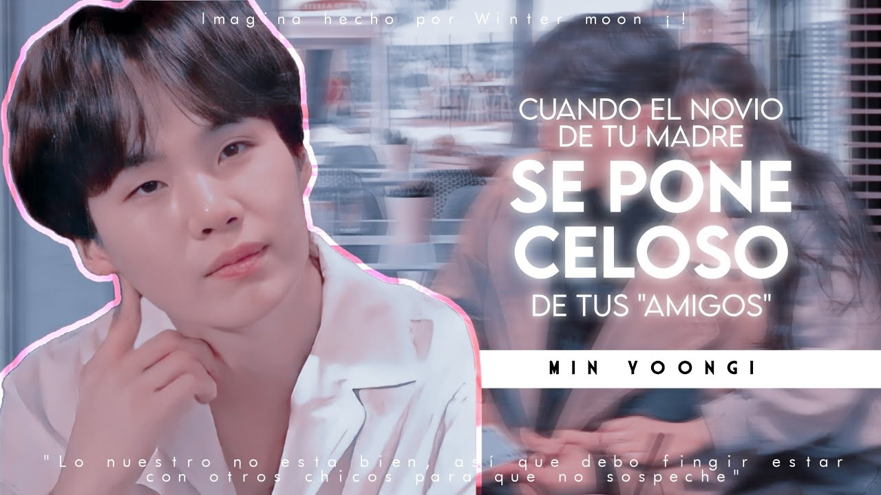 Imagina Con Yoongi 🔥 ❝Cuando el novio de tu madre se pone celoso de tus amigos❞ [Capítulo único]