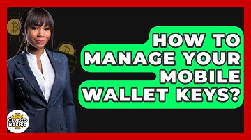 How To Manage Your Mobile Wallet Keys? - CryptoBasics360.com