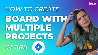 Creating a Multi-Project Jira board Step by Step Tutorial – Jira How-to