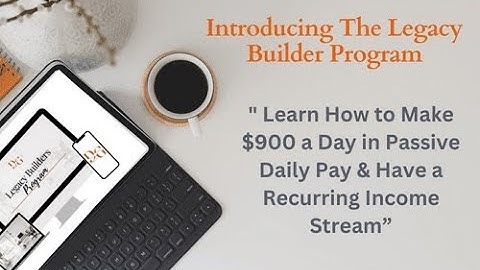 How to Make $900 Daily: Introducing The Legacy Builder Program for Passive & Recurring Income!