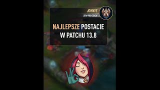 Najlepsze Postacie w Patchu 13.8 - League of Legends