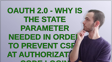 Security: OAuth 2.0 - why is the state parameter needed in order to prevent CSRF at authorization...