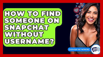 How To Find Someone On Snapchat Without Username? - Everyday-Networking