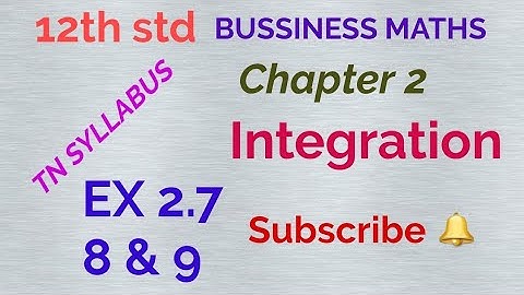 12th std/ BUSSINESS MATHS/ Chapter 2/ Integration/ EX 2.7 - 8 & 9