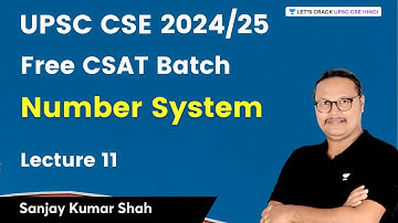 Number System | CSAT Lecture 11 | UPSC 2024/2025 | Sanjay Kumar Shah