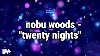 Nobu Woods - Twenty Nights (lyrics)