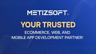 Metizsoft Solution - Your Trusted eCommerce, Web, and Mobile App Development Partner