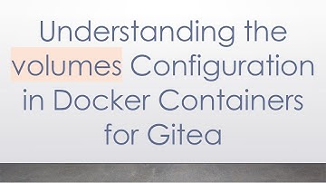Understanding the volumes Configuration in Docker Containers for Gitea
